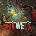 Until We Die